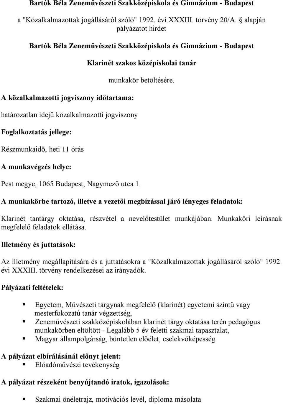 jellege: Részmunkaidő, heti 11 órás A munkavégzés helye: Pest megye, 1065 Budapest, Nagymező utca 1. Klarinét szakos középiskolai tanár munkakör betöltésére.