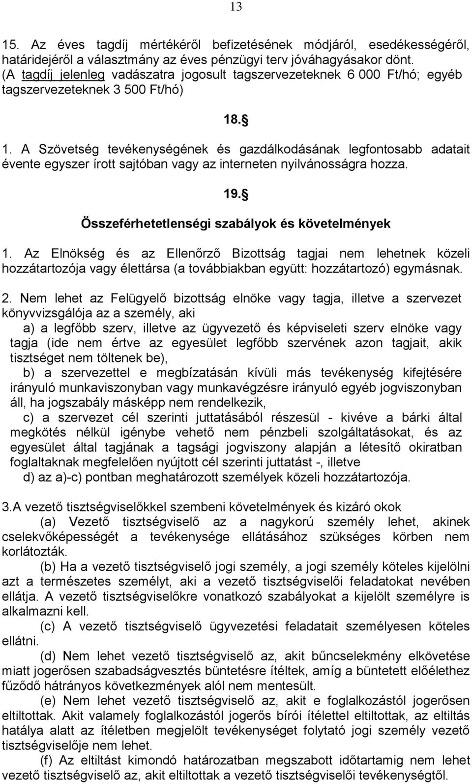 . 1. A Szövetség tevékenységének és gazdálkodásának legfontosabb adatait évente egyszer írott sajtóban vagy az interneten nyilvánosságra hozza. 19. Összeférhetetlenségi szabályok és követelmények 1.