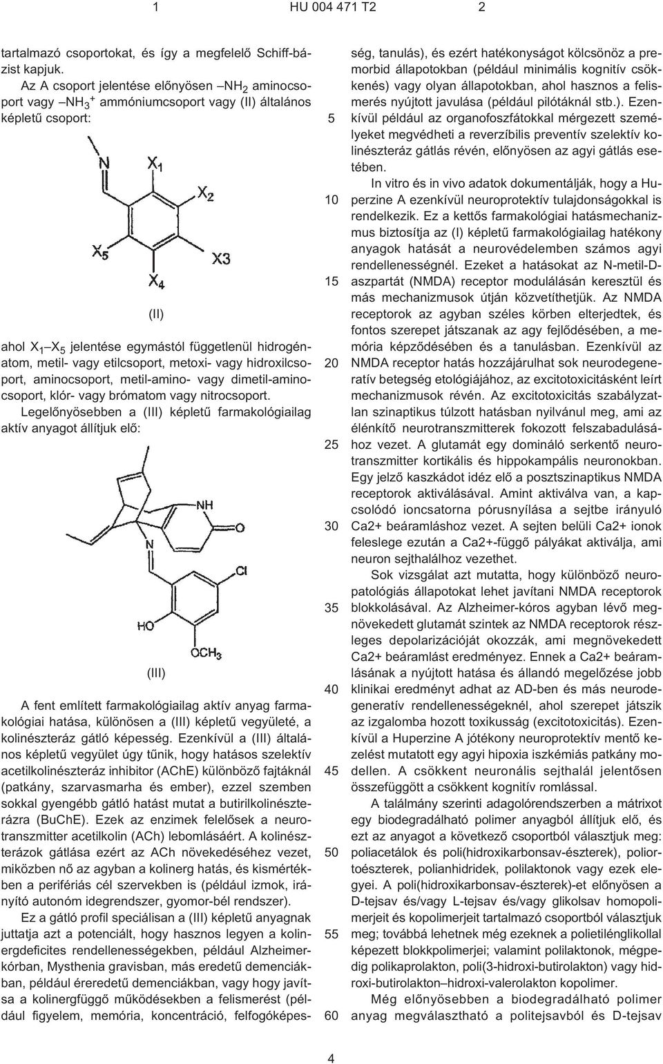 etilcsoport, metoxi- vagy hidroxilcsoport, aminocsoport, metil-amino- vagy dimetil-aminocsoport, klór- vagy brómatom vagy nitrocsoport.