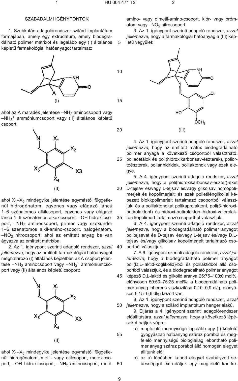X 1 X mindegyike jelentése egymástól függetlenül hidrogénatom, metil- vagy etilcsoport, metoxicsoport, OH hidroxilcsoport, NH 2 aminocsoport, metilamino- vagy dimetil-amino-csoport, klór- vagy