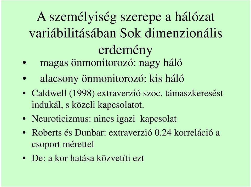 szoc. támaszkeresést indukál, s közeli kapcsolatot.