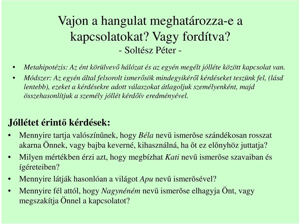 kérdőív eredményével. Jóllétet érintő kérdések: Mennyire tartja valószínűnek, hogy Béla nevű ismerőse szándékosan rosszat akarna Önnek, vagy bajba keverné, kihasználná, ha őt ez előnyhöz juttatja?