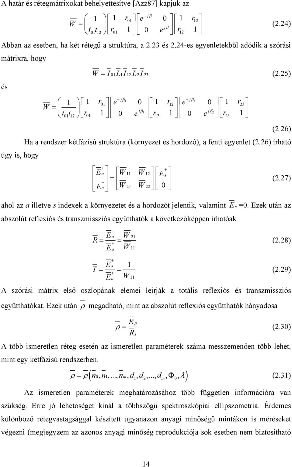 26) Ha a rendszer kétfázisú struktúra (környezet és hordozó), a fenti egyenlet (2.26) írható + E + a W11 W12 E s = E a W 21 W 22 0 (2.