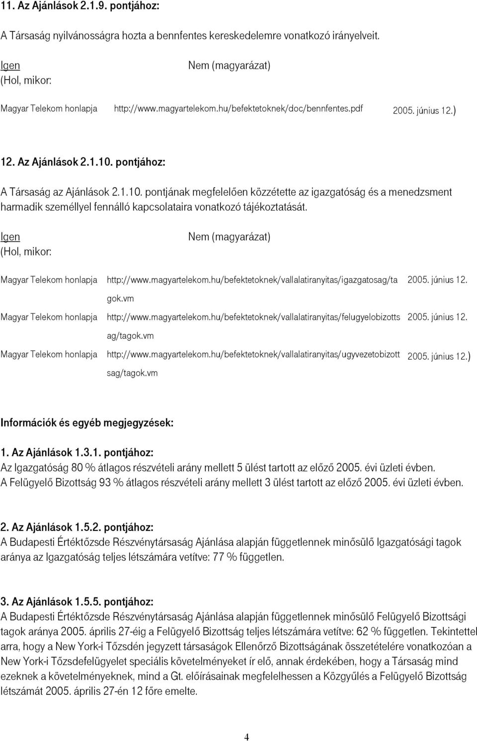 magyartelekom.hu/befektetoknek/vallalatiranyitas/igazgatosag/ta gok.vm http://www.magyartelekom.hu/befektetoknek/vallalatiranyitas/felugyelobizotts ag/tagok.vm http://www.magyartelekom.hu/befektetoknek/vallalatiranyitas/ugyvezetobizott sag/tagok.