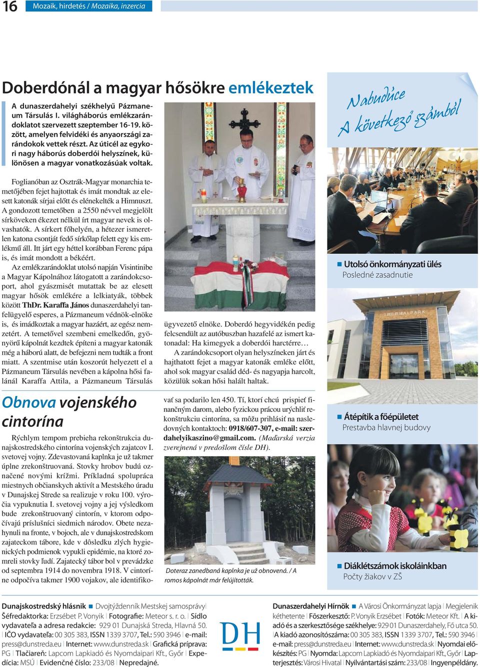 .,, A kovetkezö szambol Foglianóban az Osztrák-Magyar monarchia temetőjében fejet hajtottak és imát mondtak az elesett katonák sírjai előtt és elénekelték a Himnuszt.