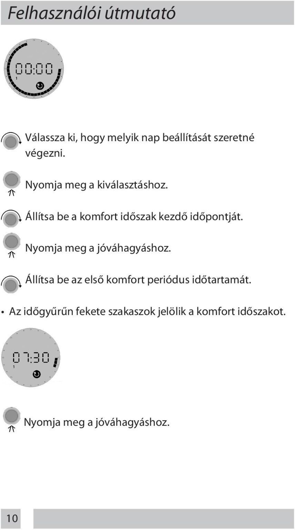 Nyomja meg a jóváhagyáshoz. Állítsa be az első komfort periódus időtartamát.