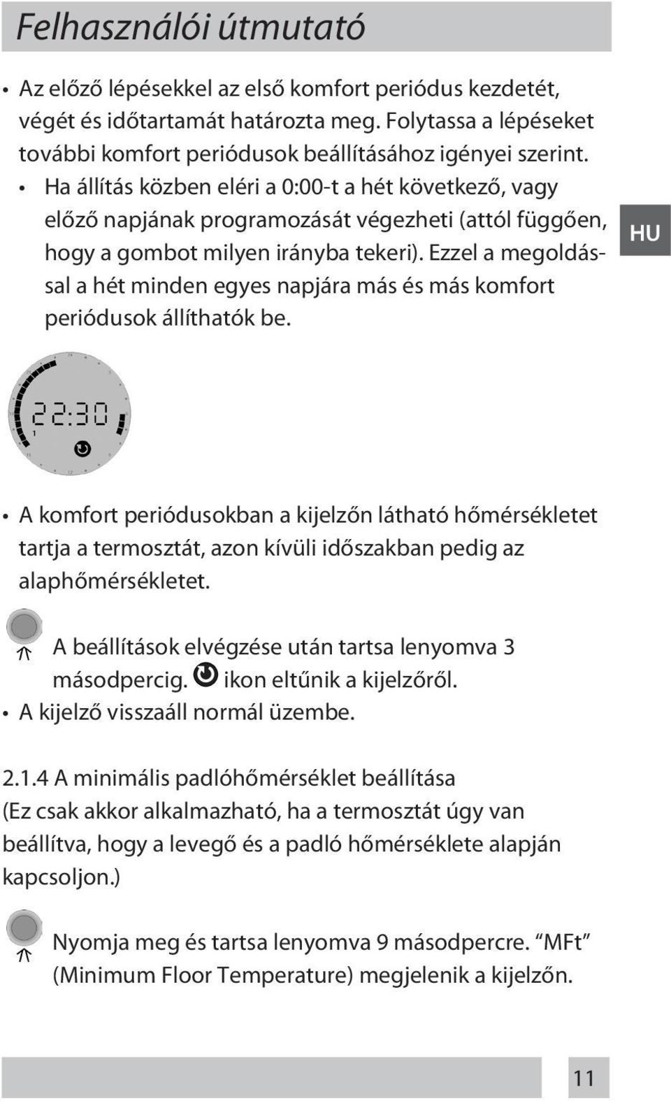 Ezzel a megoldással a hét minden egyes napjára más és más komfort periódusok állíthatók be.