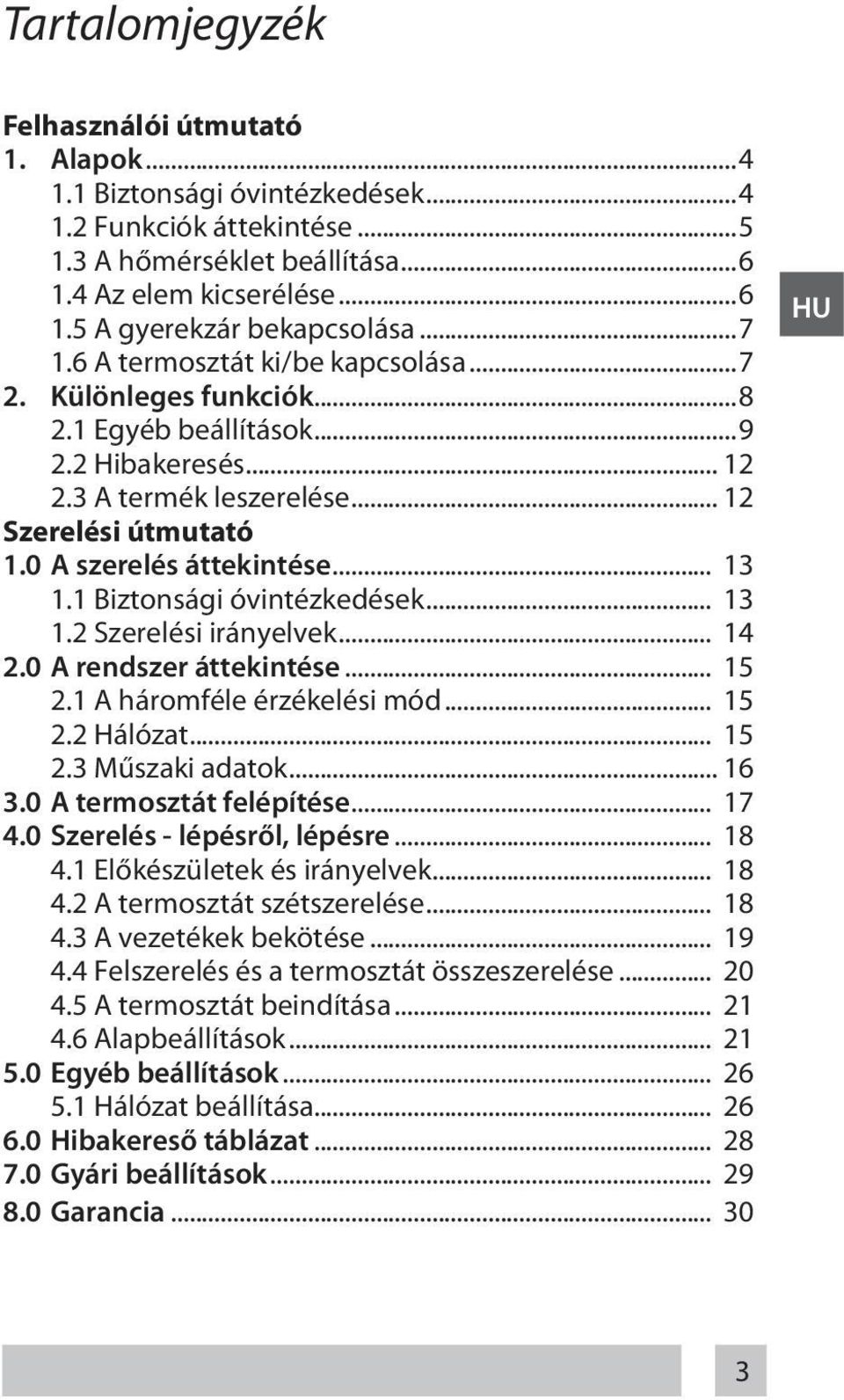 1 Biztonsági óvintézkedések... 13 1.2 Szerelési irányelvek... 14 2.0 A rendszer áttekintése... 15 2.1 A háromféle érzékelési mód... 15 2.2 Hálózat... 15 2.3 Műszaki adatok... 16 3.