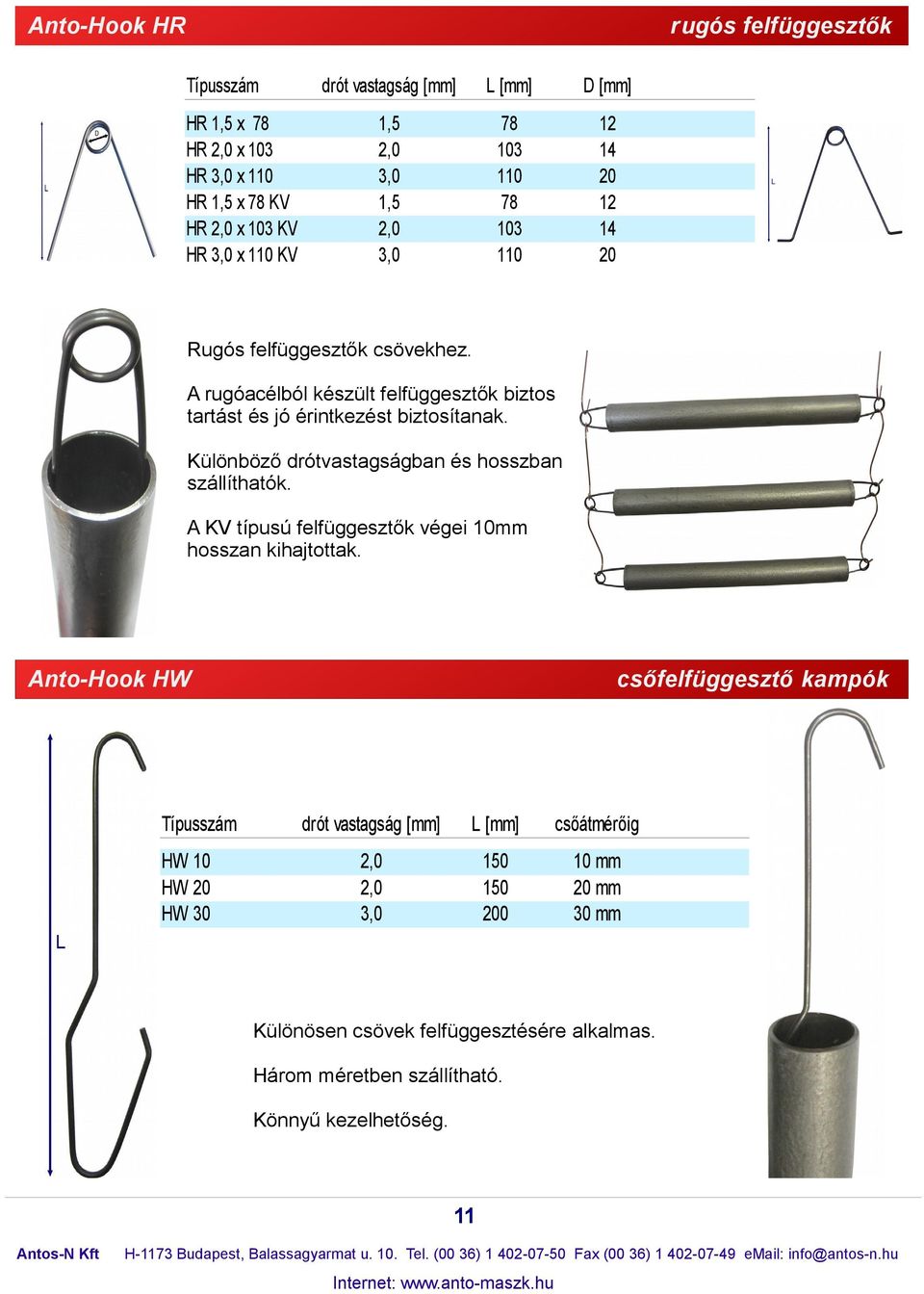 Különböző drótvastagságban és hosszban szállíthatók. KV típusú felfüggesztők végei 10mm hosszan kihajtottak.