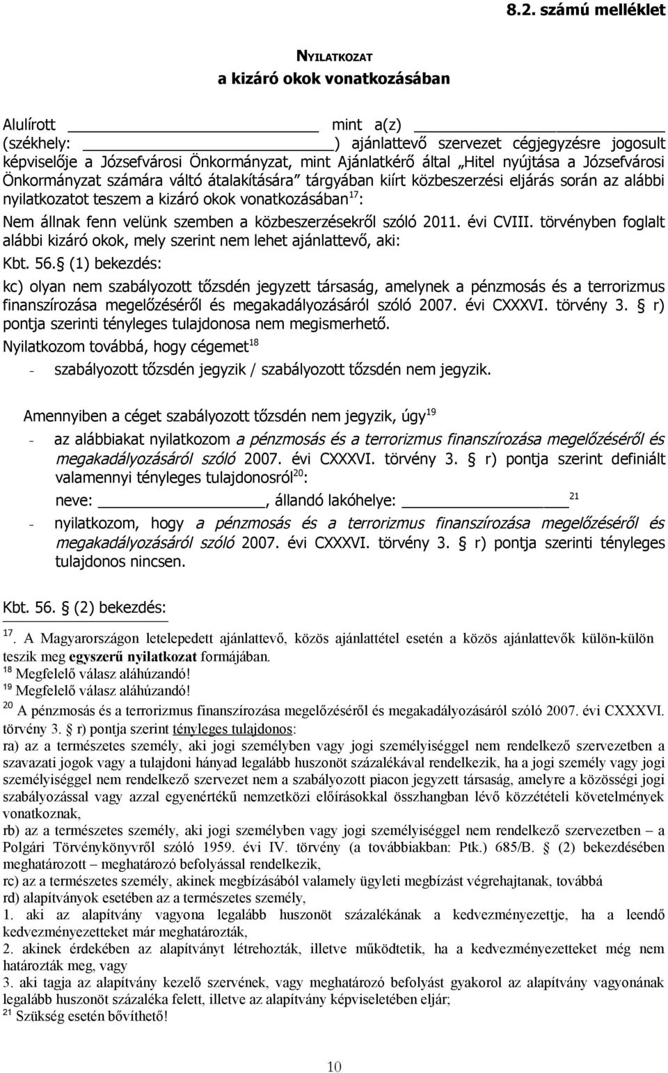 fenn velünk szemben a közbeszerzésekről szóló 2011. évi CVIII. törvényben foglalt alábbi kizáró okok, mely szerint nem lehet ajánlattevő, aki: Kbt. 56.