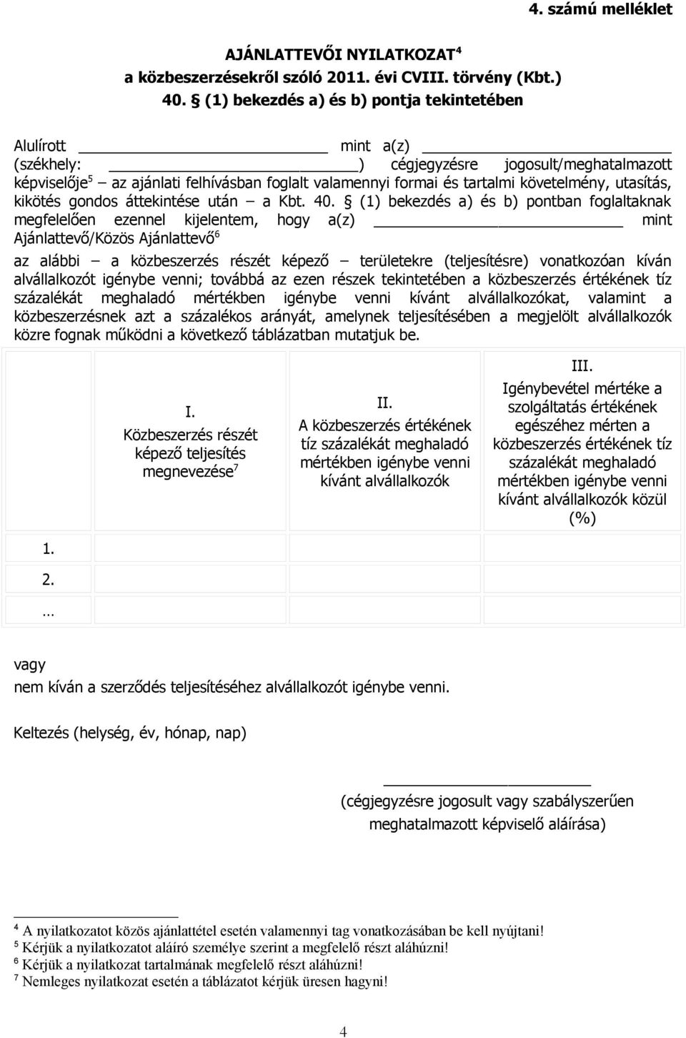 követelmény, utasítás, kikötés gondos áttekintése után a Kbt. 40.