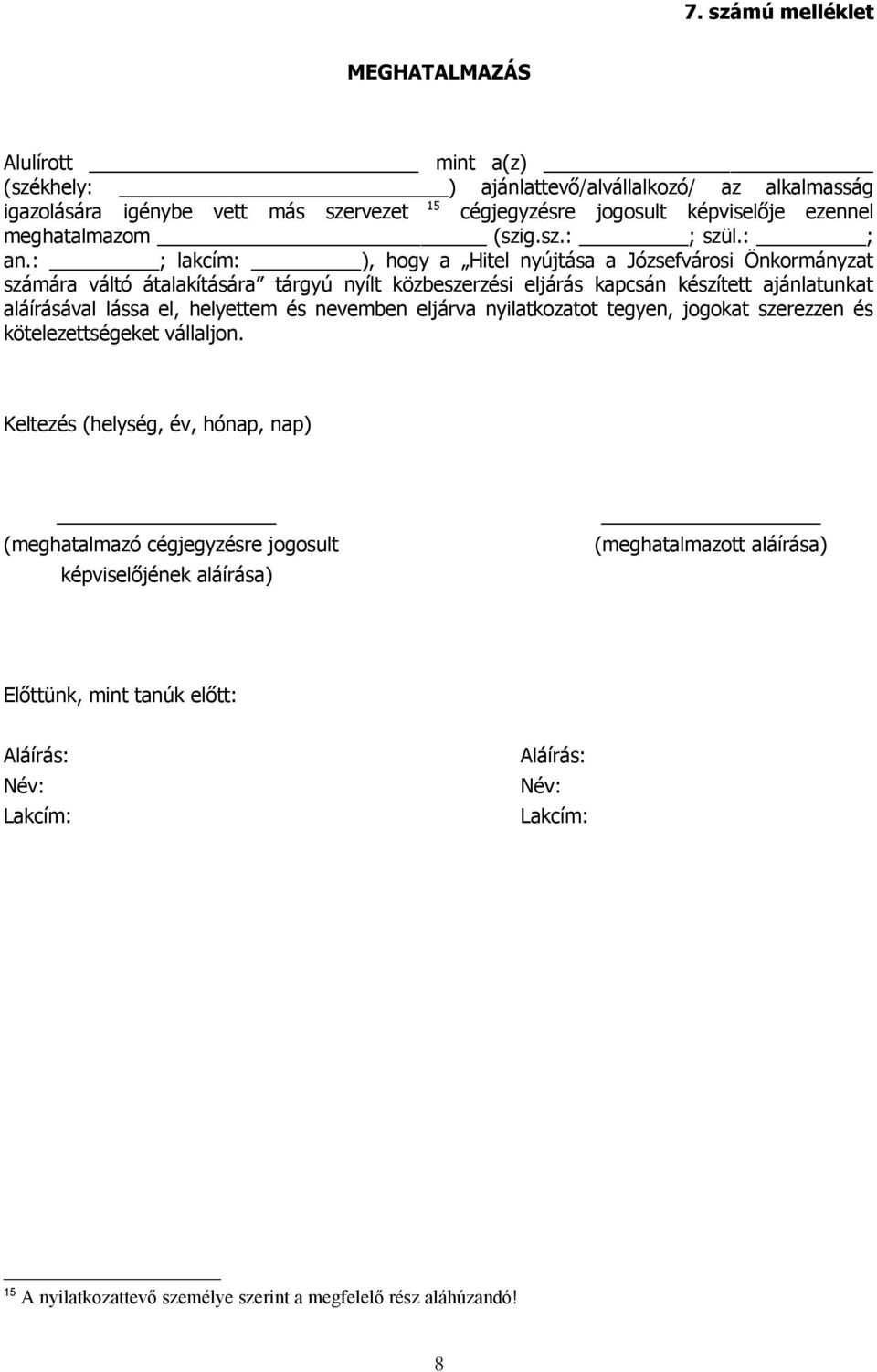 : ; lakcím: ), hogy a Hitel nyújtása a Józsefvárosi Önkormányzat számára váltó átalakítására tárgyú nyílt közbeszerzési eljárás kapcsán készített ajánlatunkat aláírásával lássa el,