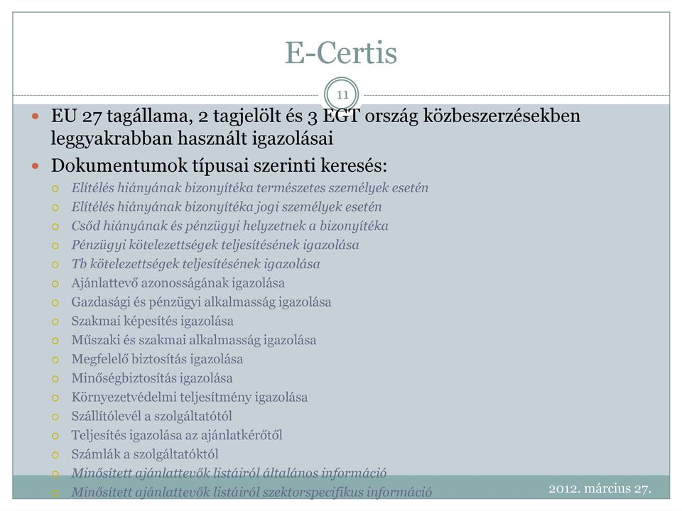 igazolása Ajánlattevő azonosságának igazolása Gazdasági és pénzügyi alkalmasság igazolása Szakmai képesítés igazolása Műszaki és szakmai alkalmasság igazolása Megfelelő biztosítás igazolása