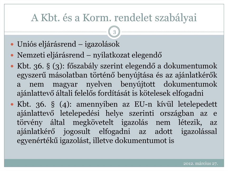 dokumentumok ajánlattevő általi felelős fordítását is kötelesek elfogadni Kbt. 36.