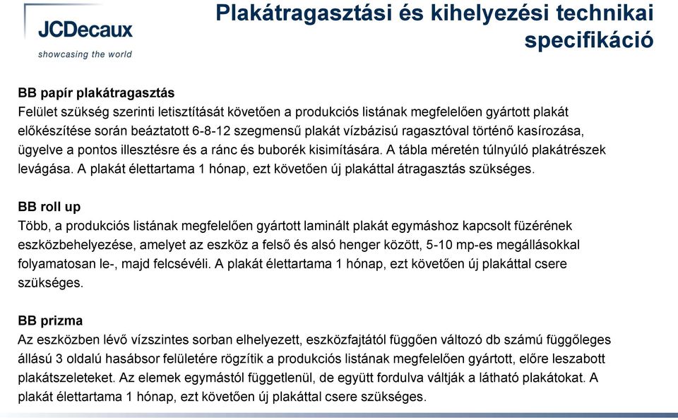 A plakát élettartama 1 hónap, ezt követően új plakáttal átragasztás szükséges.