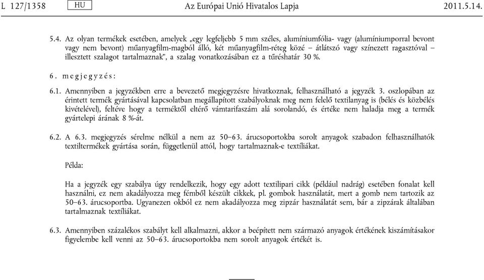 ragasztóval illesztett szalagot tartalmaznak, a szalag vonatkozásában ez a tűréshatár 30 %. 6. m e g j e g y z é s : 6.1.