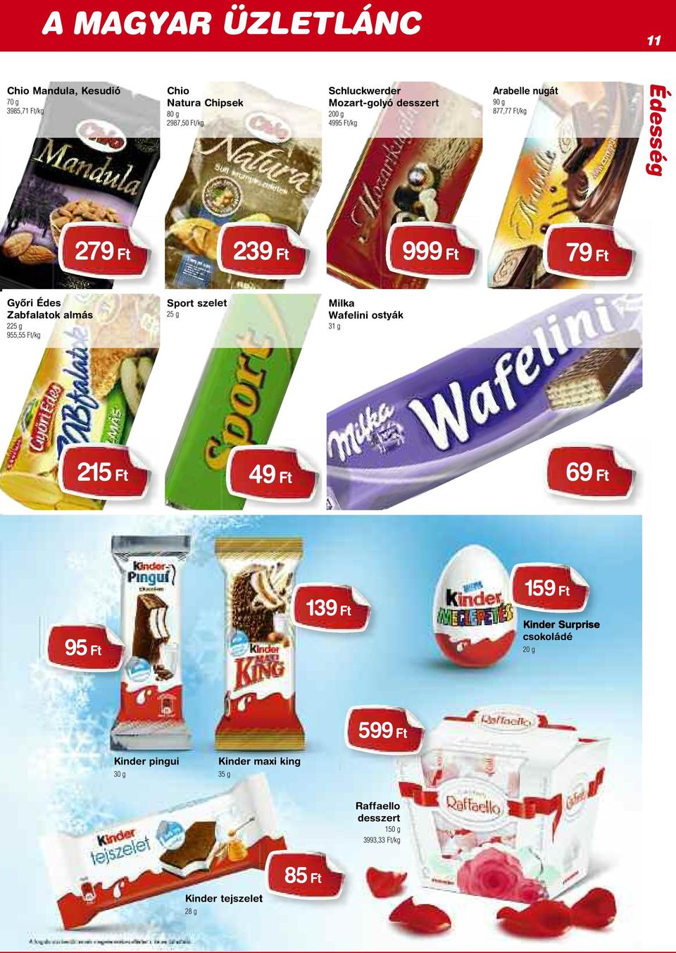 almás 225 g 955,55 Sport szelet 25 g Milka Wafelini ostyák 31 g 215 Ft 49 Ft 69 Ft 95 Ft 139 Ft 159 Ft Kinder