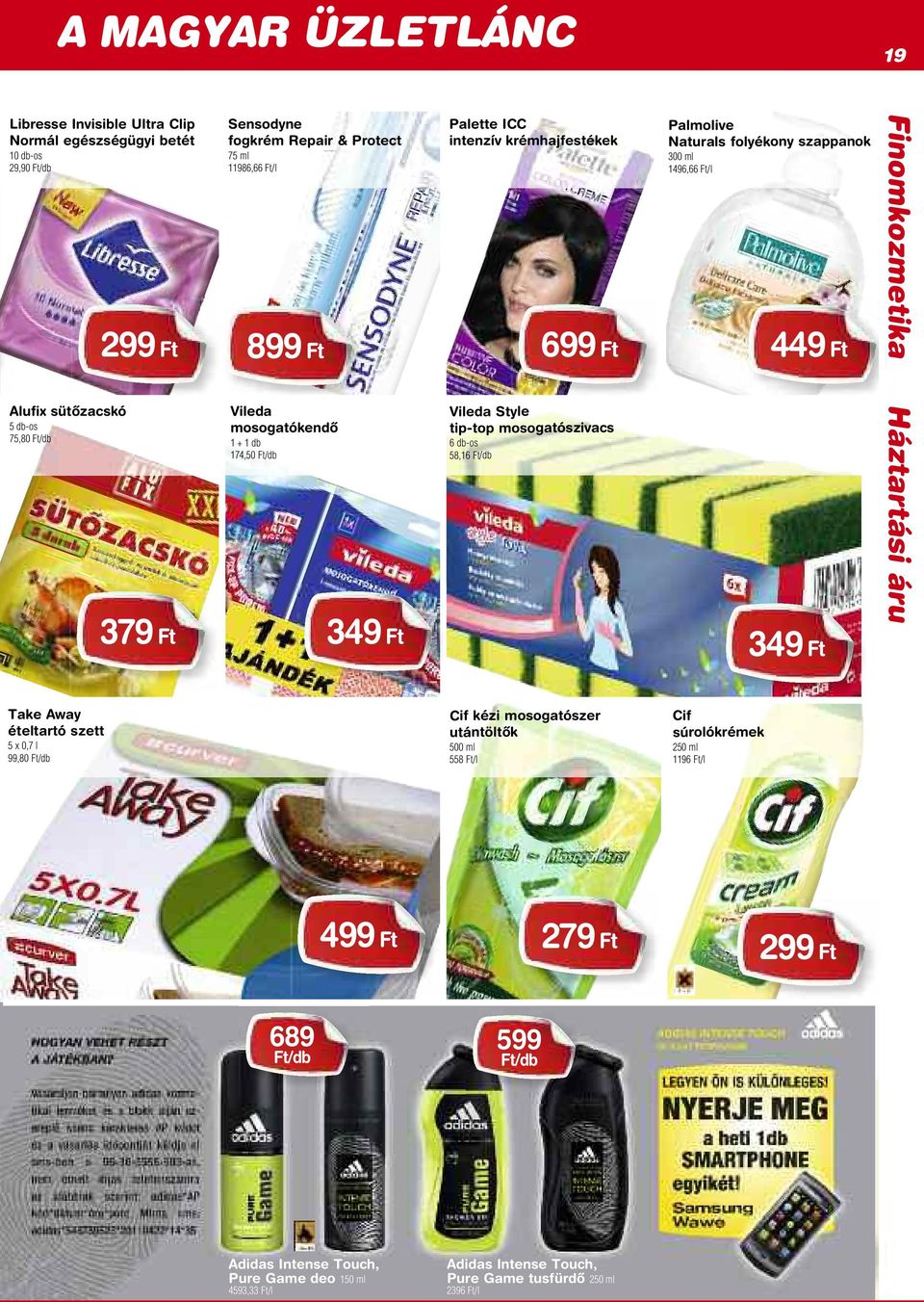 Palmolive Naturals folyékony szappanok 300 ml 1496,66 Ft/l 449 Ft 349 Ft Finomkozmetika Háztartási áru Take Away ételtartó szett 5 x 0,7 l 99,80 Ft/db Cif kézi mosogatószer utántöltôk