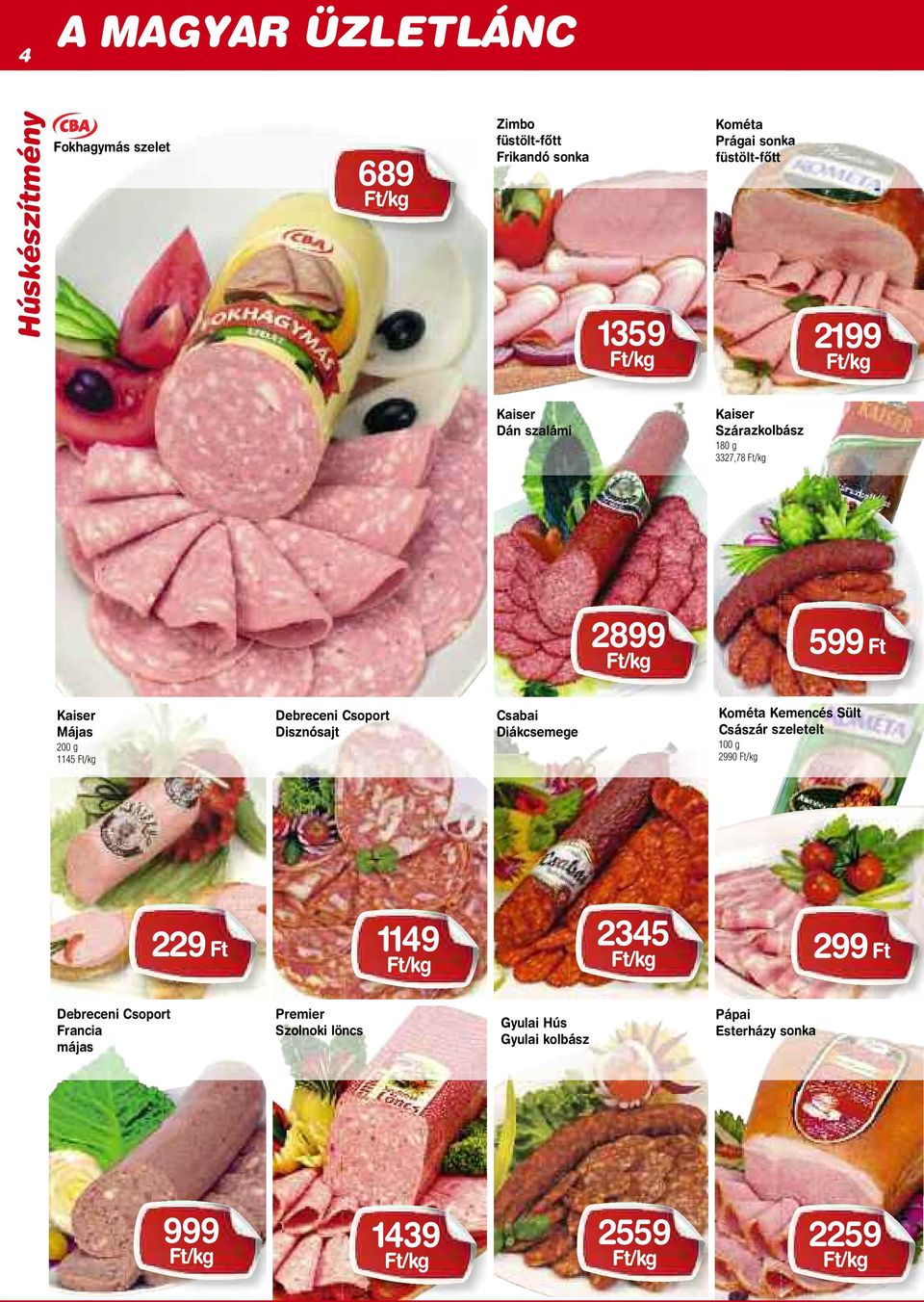Debreceni Csoport Disznósajt Diákcsemege Kométa Kemencés Sült Császár szeletelt 2990 229 Ft 1149 2345 299 Ft
