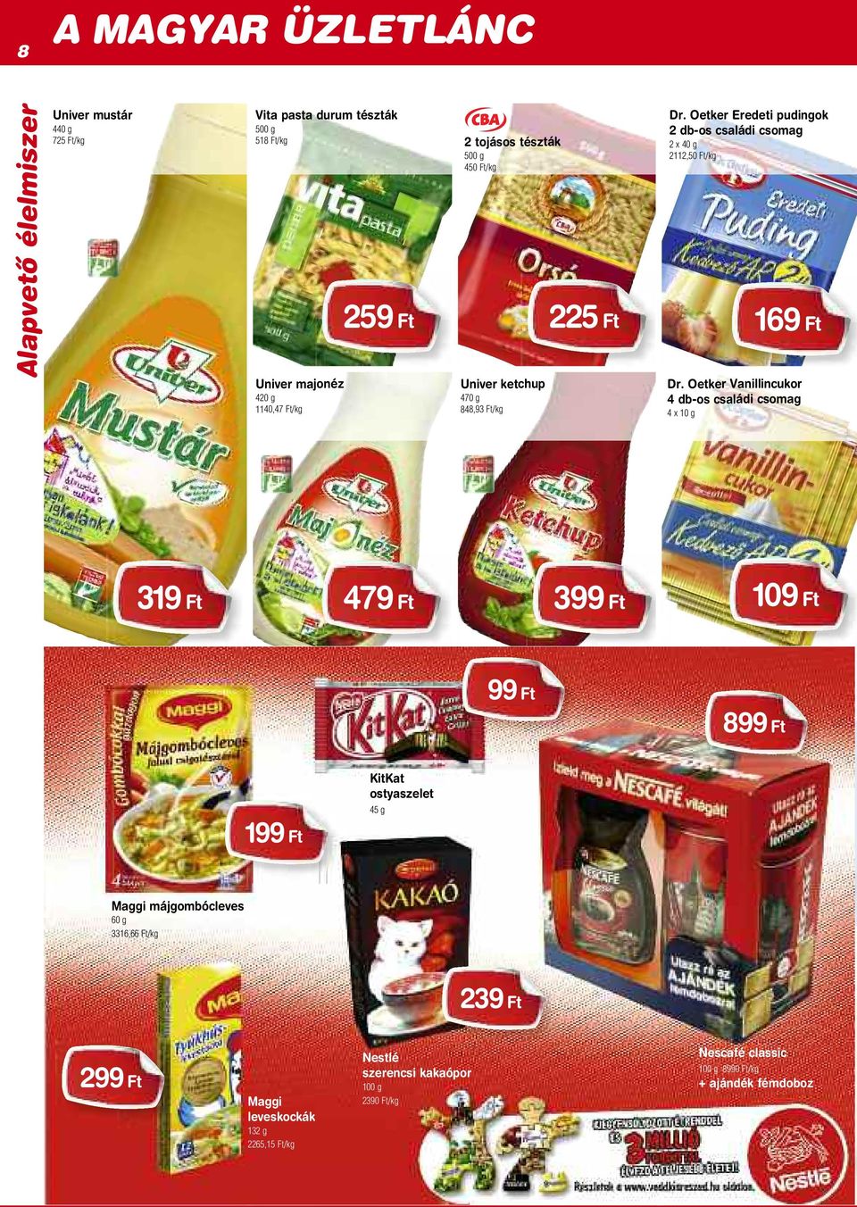 Oetker Vanillincukor 4 db-os családi csomag 4 x 10 g 319 Ft 479 Ft 399 Ft 109 Ft Premier Fokhagymás szelet Delikát sonka kolbász 99 Ft Pápai Extra