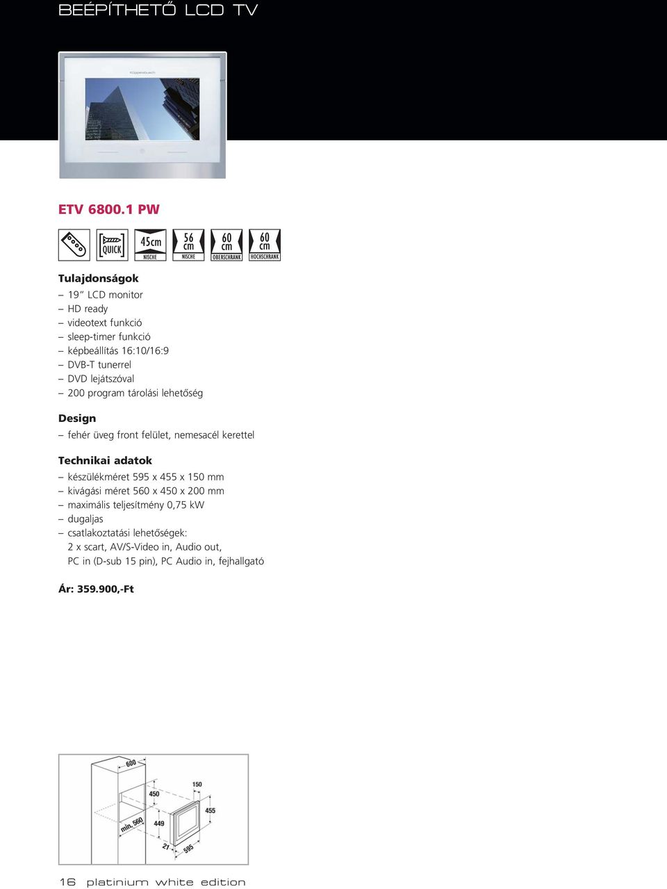 program tárolási lehetôség fehér üveg front felület, nemesacél kerettel Technikai adatok készülékméret 595 x 455 x 150 mm
