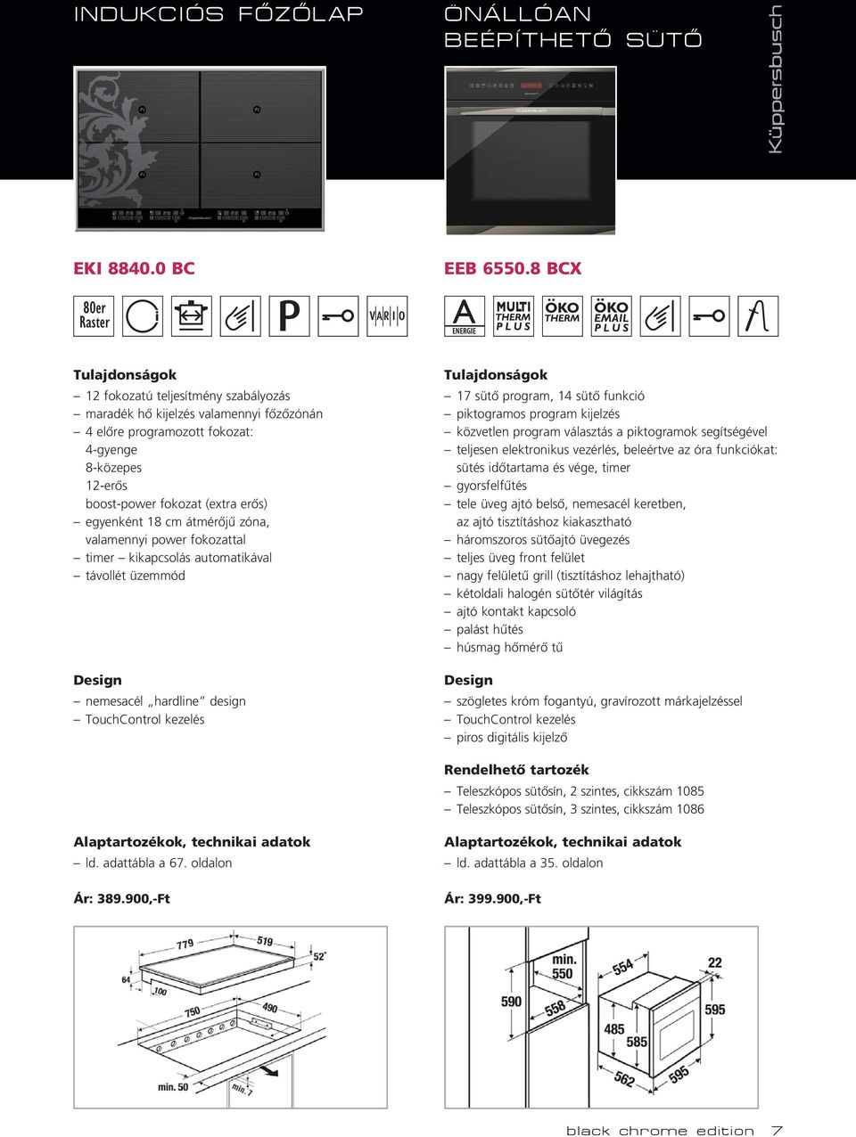 átmérôjû zóna, valamennyi power fokozattal timer kikapcsolás automatikával távollét üzemmód nemesacél hardline design TouchControl kezelés 17 sütô program, 14 sütô funkció piktogramos program