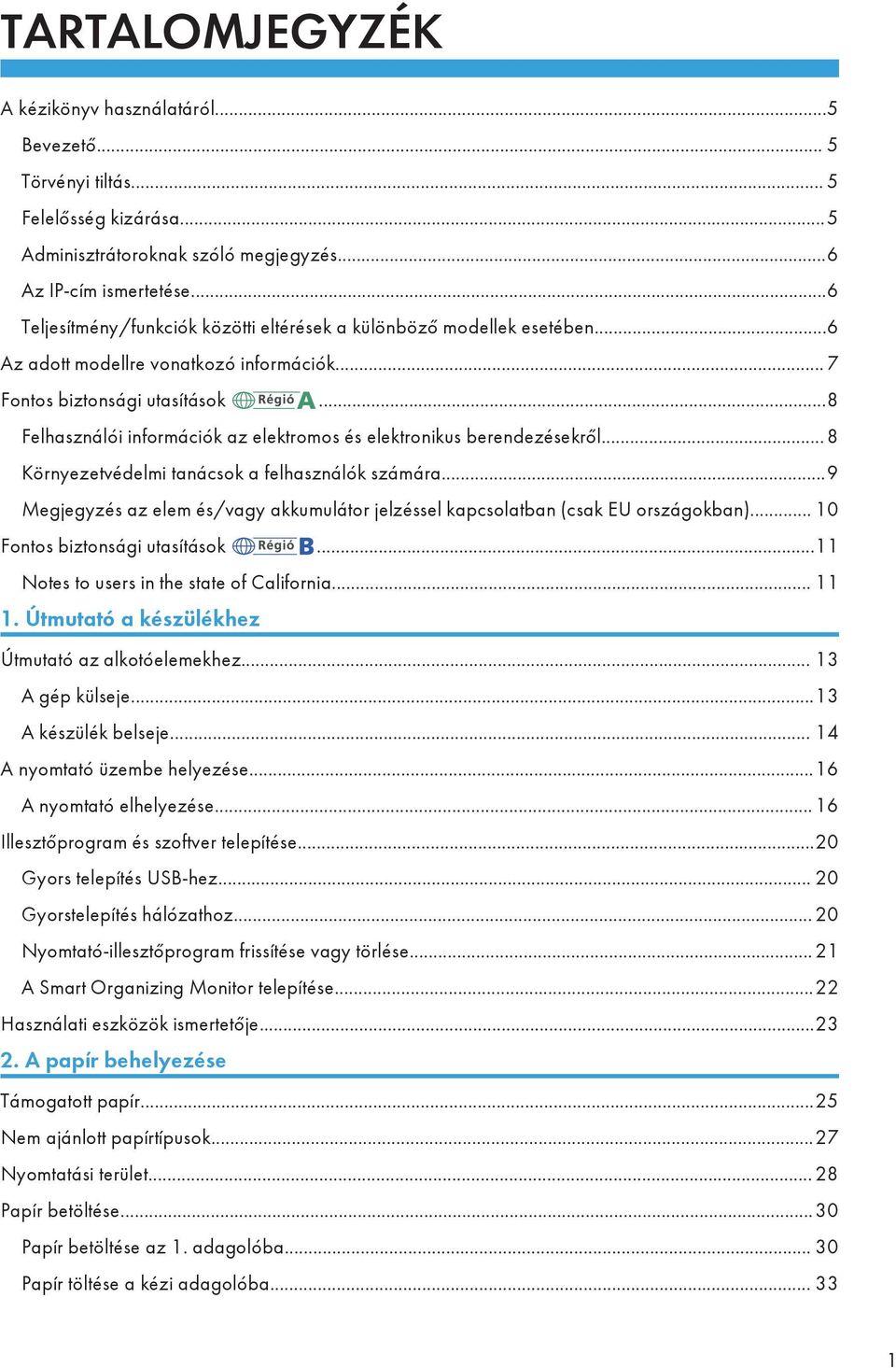 ..8 Felhasználói információk az elektromos és elektronikus berendezésekről... 8 Környezetvédelmi tanácsok a felhasználók számára.