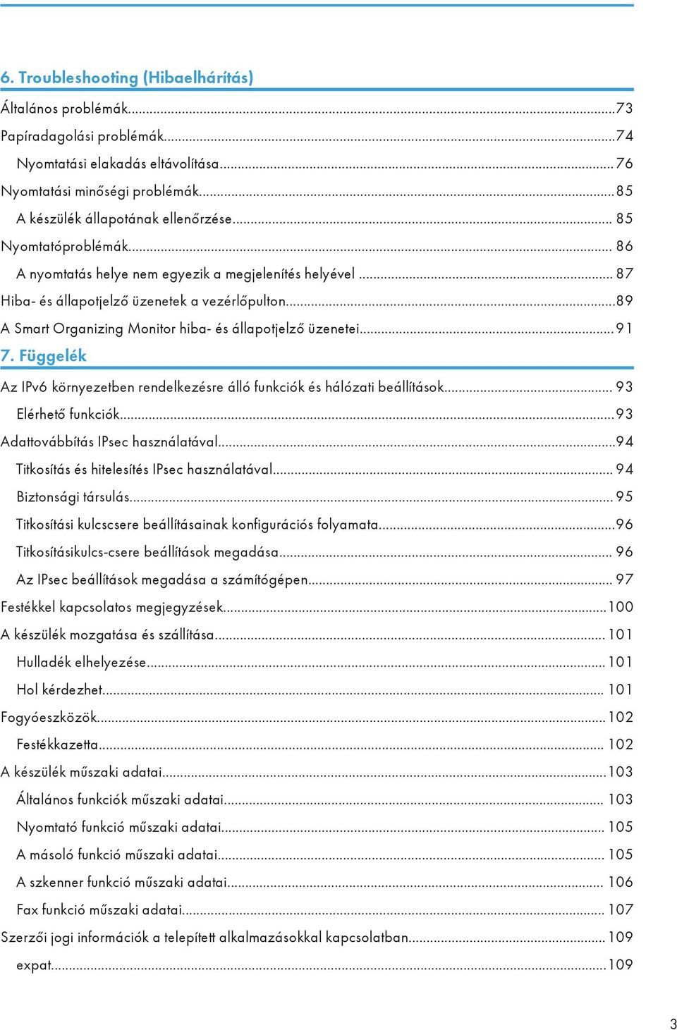 ..91 7. Függelék Az IPv6 környezetben rendelkezésre álló funkciók és hálózati beállítások... 93 Elérhető funkciók...93 Adattovábbítás IPsec használatával.