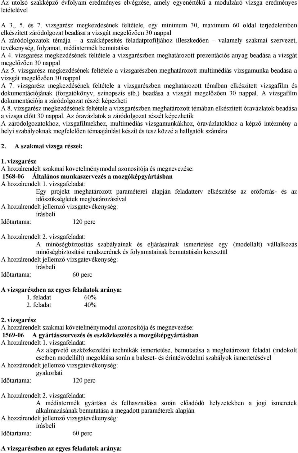 feladatprofiljához illeszkedően valamely szakmai szervezet, tevékenység, folyamat, médiatermék bemutatása A 4.