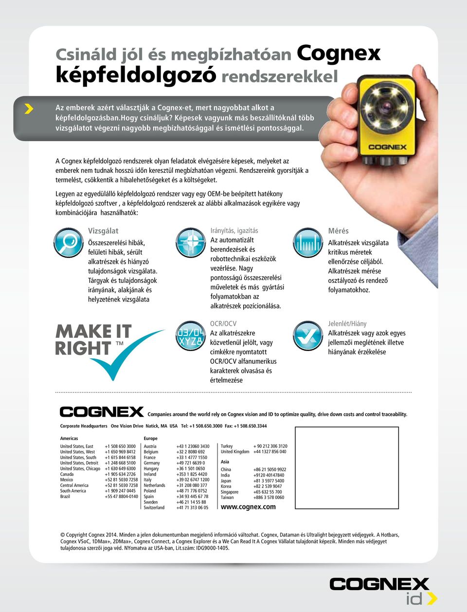A Cognex képfeldolgozó rendszerek olyan feladatok elvégzésére képesek, melyeket az emberek nem tudnak hosszú időn keresztül megbízhatóan végezni.