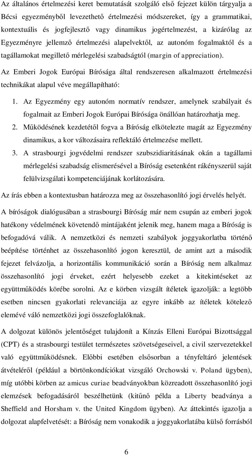 Az Emberi Jogok Európai Bírósága által rendszeresen alkalmazott értelmezési technikákat alapul véve megállapítható: 1.