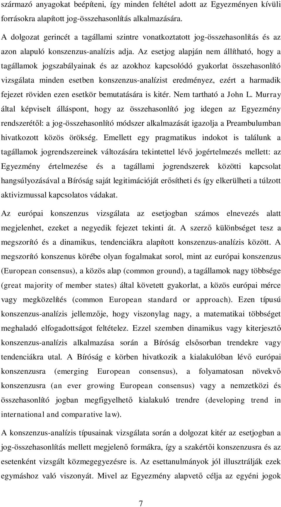 Az esetjog alapján nem állítható, hogy a tagállamok jogszabályainak és az azokhoz kapcsolódó gyakorlat összehasonlító vizsgálata minden esetben konszenzus-analízist eredményez, ezért a harmadik