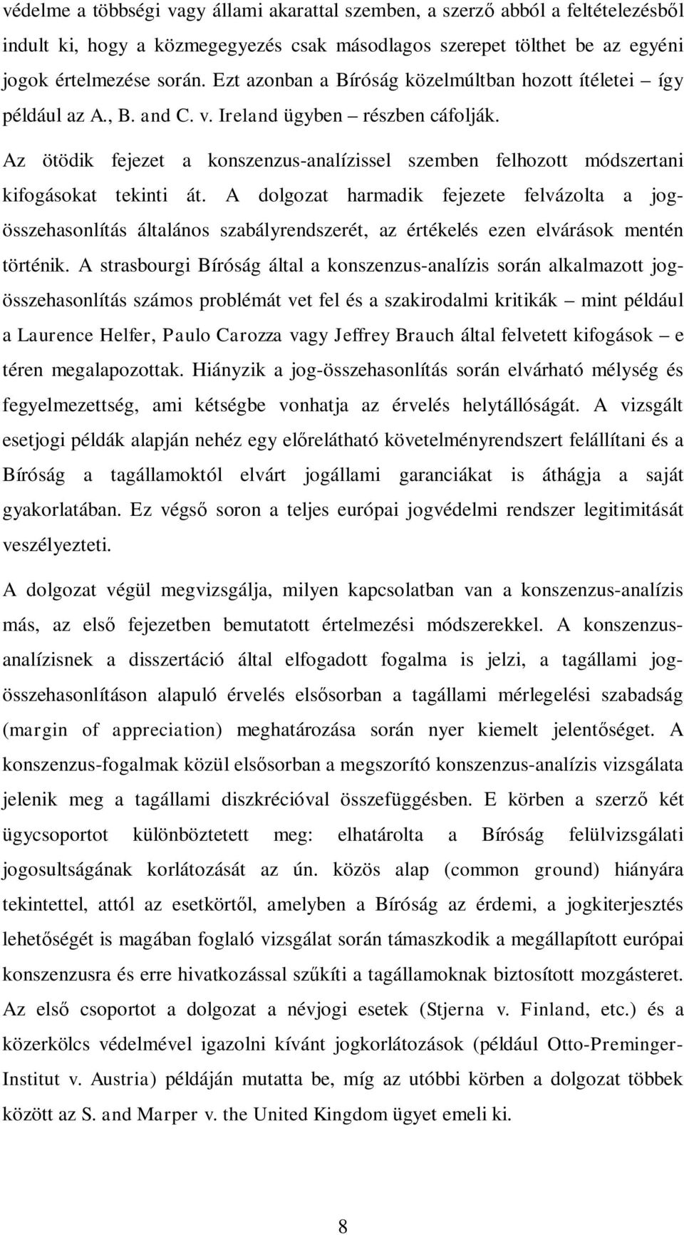 Az ötödik fejezet a konszenzus-analízissel szemben felhozott módszertani kifogásokat tekinti át.