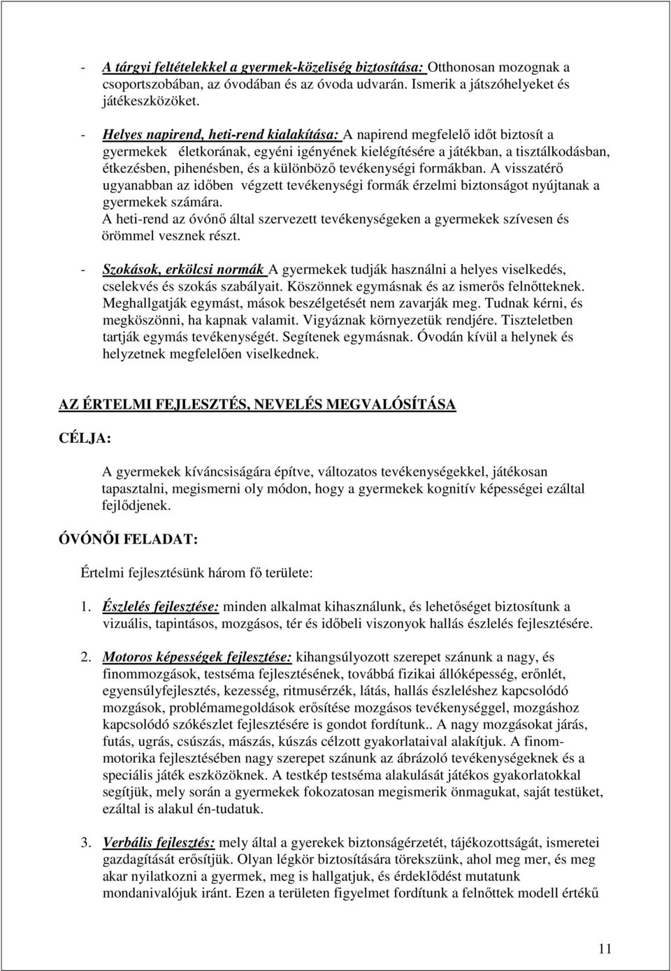 különbözı tevékenységi formákban. A visszatérı ugyanabban az idıben végzett tevékenységi formák érzelmi biztonságot nyújtanak a gyermekek számára.