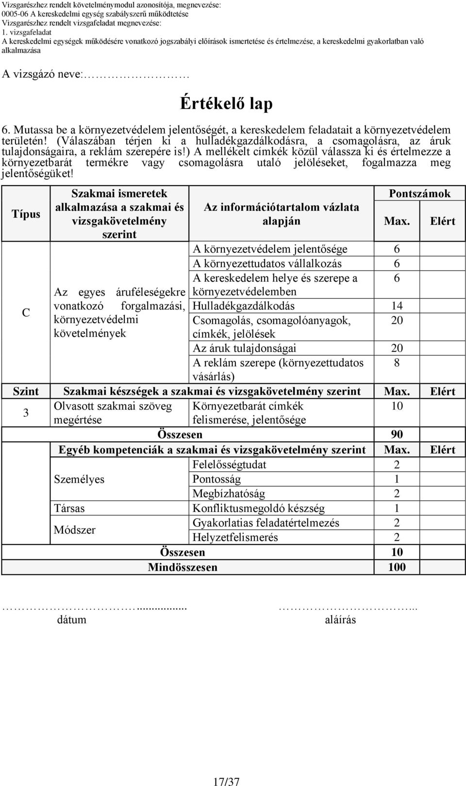 ) A mellékelt címkék közül válassza ki és értelmezze a környezetbarát termékre vagy csomagolásra utaló jelöléseket, fogalmazza meg jelentőségüket!