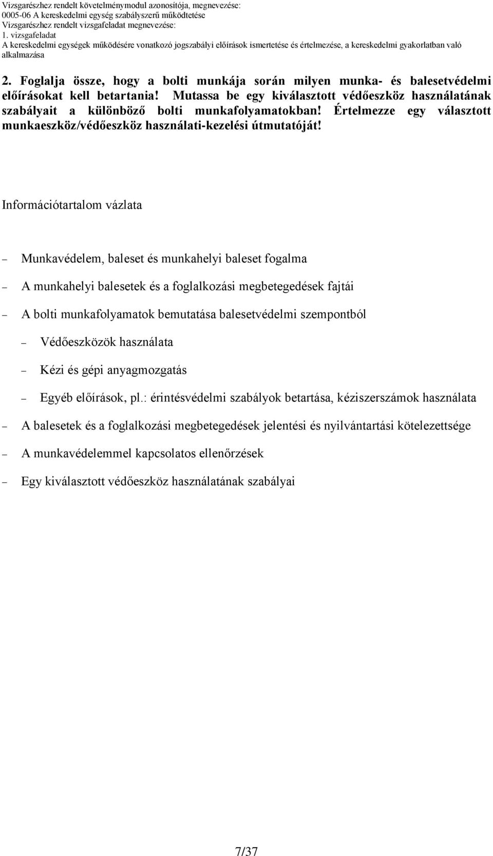 Információtartalom vázlata Munkavédelem, baleset és munkahelyi baleset fogalma A munkahelyi balesetek és a foglalkozási megbetegedések fajtái A bolti munkafolyamatok bemutatása balesetvédelmi