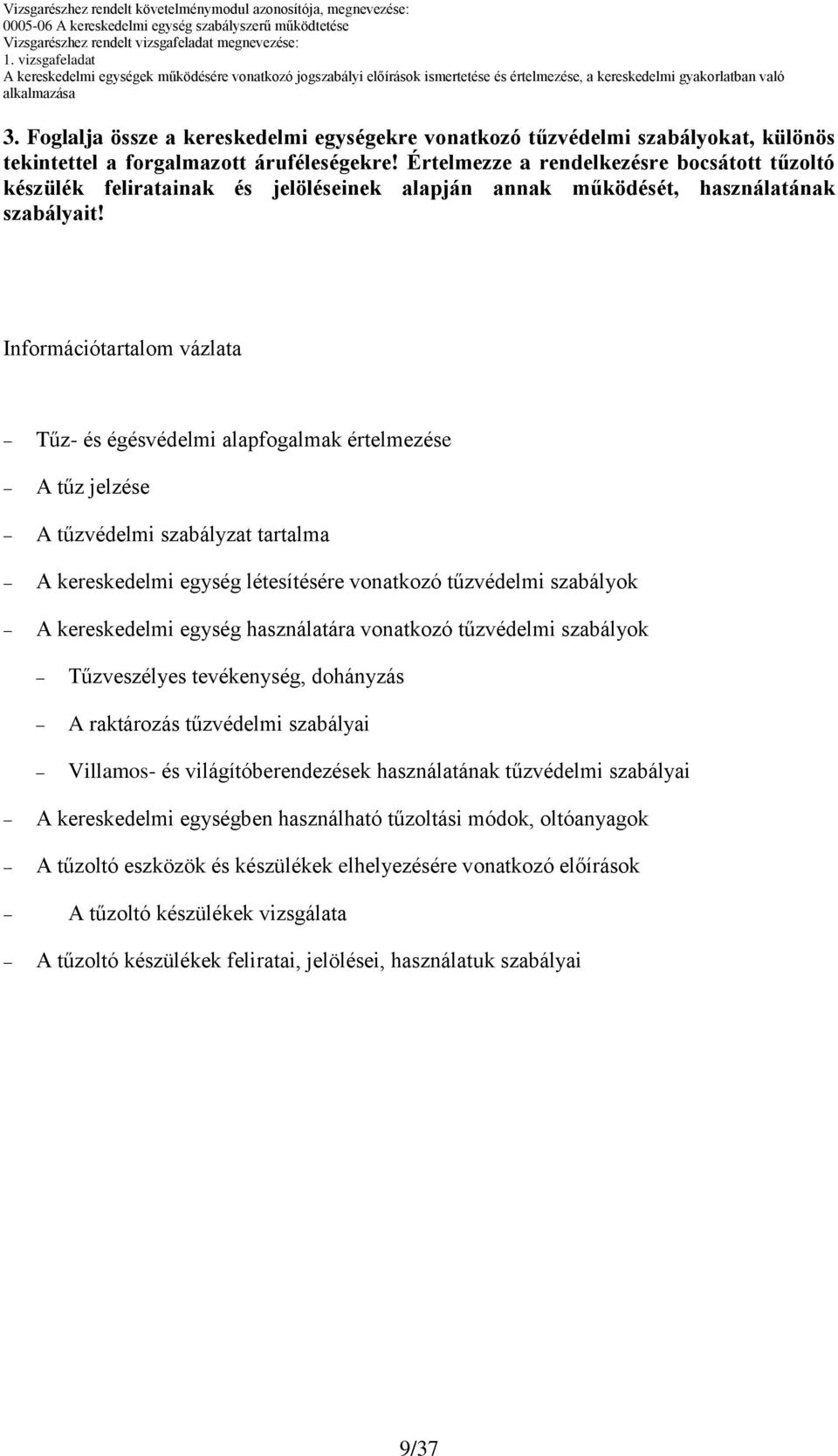 Információtartalom vázlata Tűz- és égésvédelmi alapfogalmak értelmezése A tűz jelzése A tűzvédelmi szabályzat tartalma A kereskedelmi egység létesítésére vonatkozó tűzvédelmi szabályok A kereskedelmi