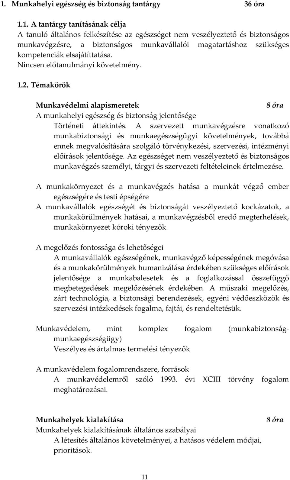 Témakörök Munkavédelmi alapismeretek 8 óra A munkahelyi egészség és biztonság jelentősége Történeti áttekintés.