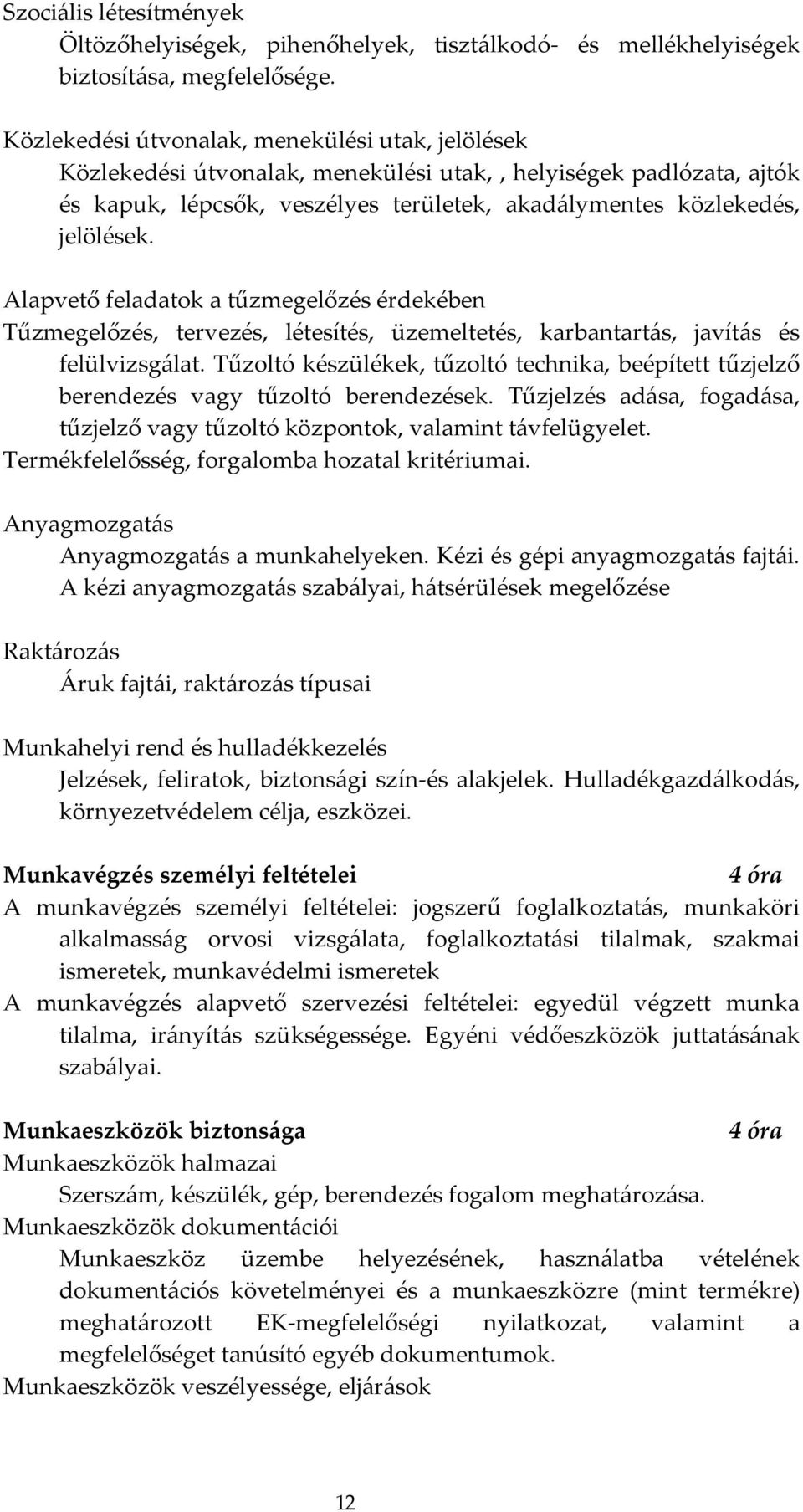 Alapvető feladatok a tűzmegelőzés érdekében Tűzmegelőzés, tervezés, létesítés, üzemeltetés, karbantartás, javítás és felülvizsgálat.