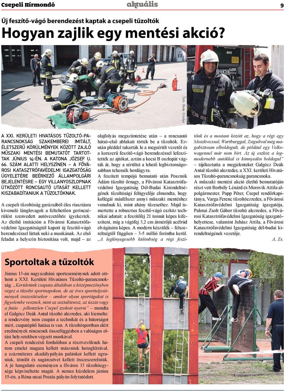 szám alatti helyszínen a Fővárosi Katasztrófavédelmi Igazgatóság ügyeletére beérkező állampolgári bejelentésre egy villanyoszlopnak ütközött roncsautó utasát kellett kiszabadítaniuk a tűzoltóknak.