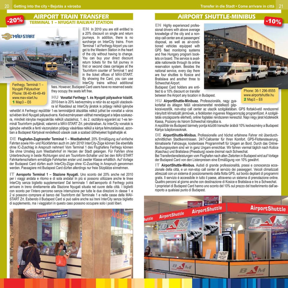 From Terminal 1 at Ferihegy Airport you can get to the Western Station in the heart of the city without having to change.