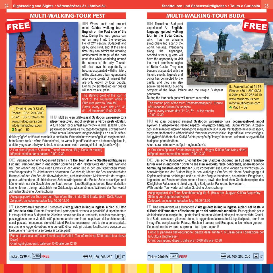 During the tour, guests can get an insight into the everyday life of 21 st century Budapest and its bustling swirl, and at the same time they can admire the amazing architectural heritage of the past