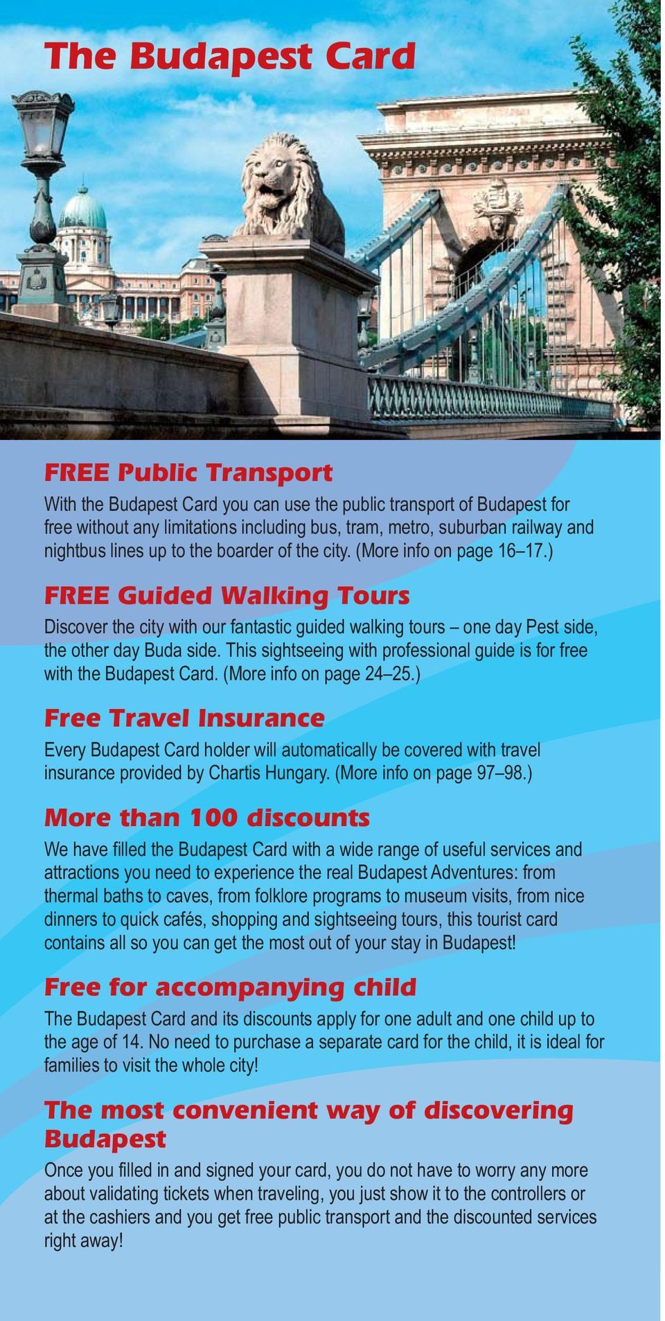 This sightseeing with professional guide is for free with the Budapest Card. (More info on page 24 25.