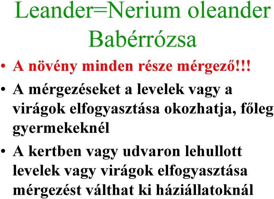 !! A mérgezéseket a levelek vagy a virágok elfogyasztása