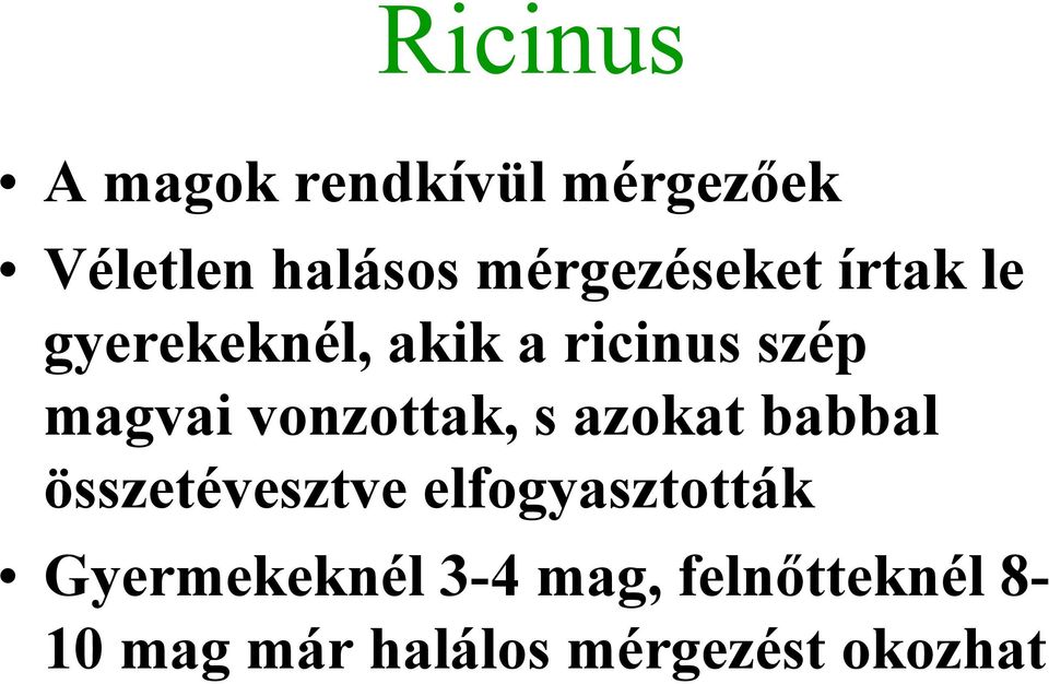 vonzottak, s azokat babbal összetévesztve elfogyasztották