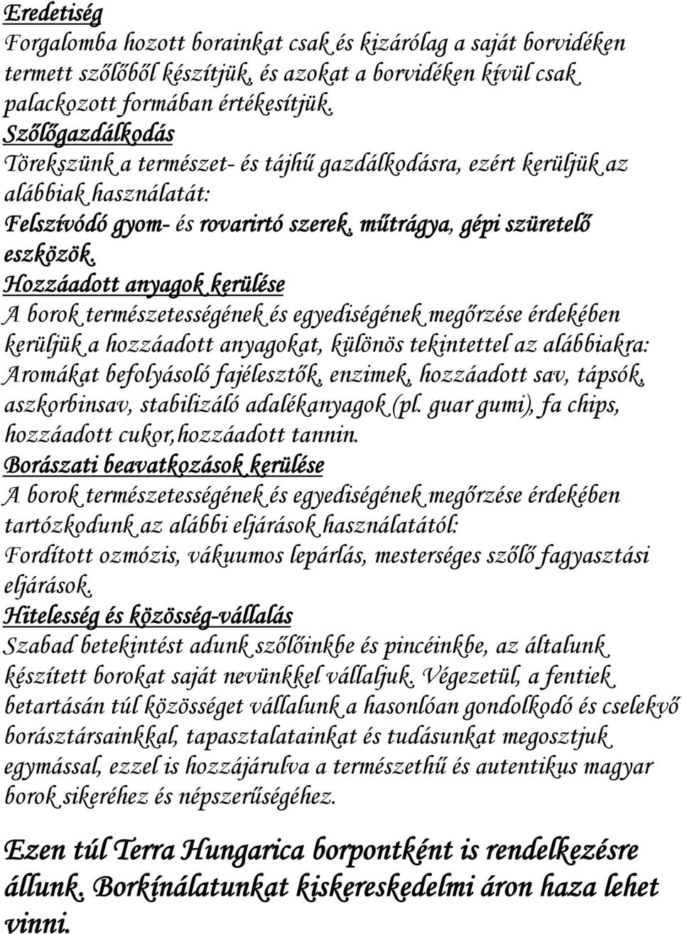 Hozzáadott anyagok kerülése A borok természetességének és egyediségének megőrzése érdekében kerüljük a hozzáadott anyagokat, különös tekintettel az alábbiakra: Aromákat befolyásoló fajélesztők,