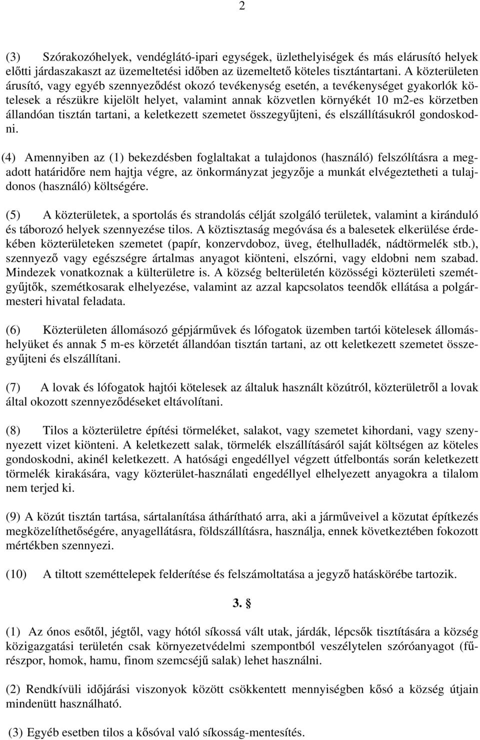 állandóan tisztán tartani, a keletkezett szemetet összegy jteni, és elszállításukról gondoskodni.