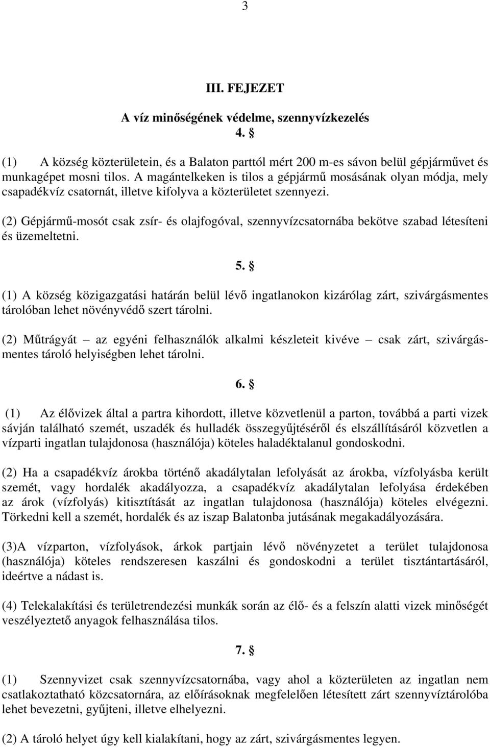 (2) Gépjárm -mosót csak zsír- és olajfogóval, szennyvízcsatornába bekötve szabad létesíteni és üzemeltetni. 5.