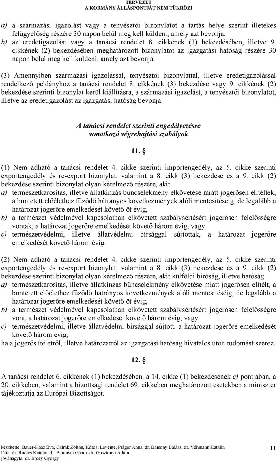 cikkének (2) bekezdésében meghatározott bizonylatot az igazgatási hatóság részére 30 napon belül meg kell küldeni, amely azt bevonja.