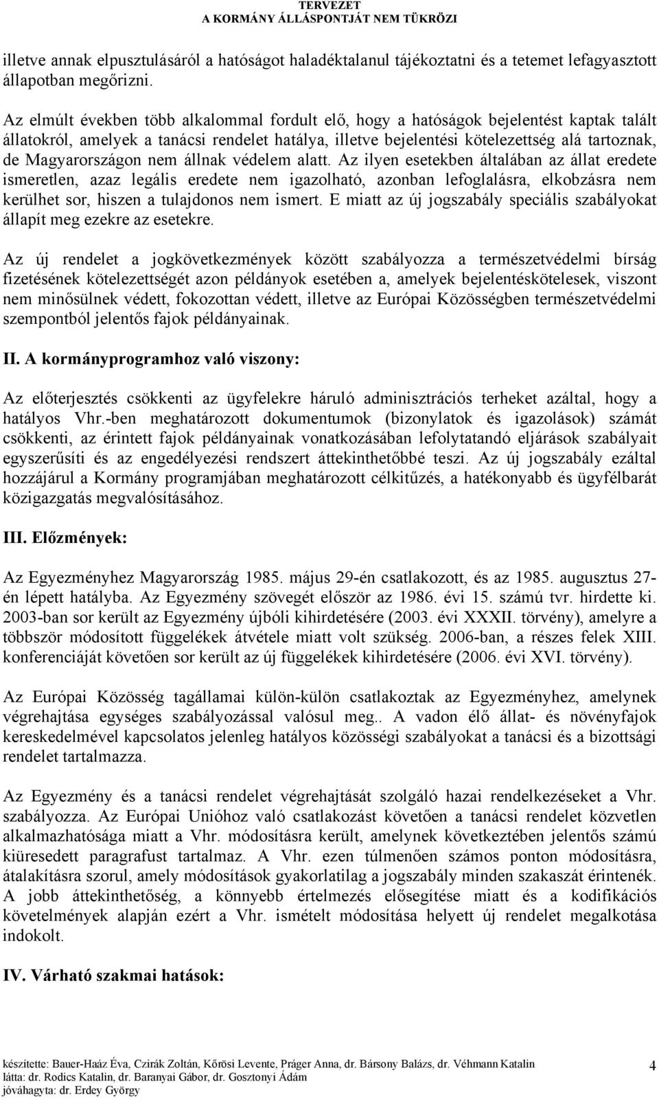 Magyarországon nem állnak védelem alatt.